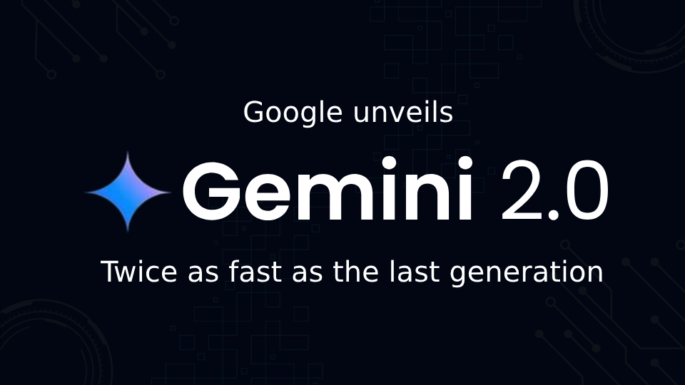 Google introduced Gemini 2.0, twice as fast as the last generation